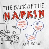 Back of the Napkin (Expanded Edition) Solving Problems and Selling Ideas with Pictures  2013 (Expurgated) 9781591842699 Front Cover