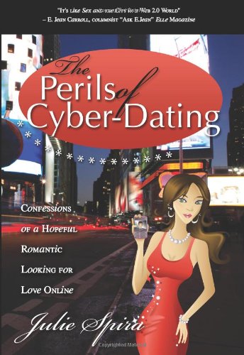 Perils of Cyber-Dating Confessions of a Hopeful Romantic Looking for Love Online N/A 9781600375699 Front Cover