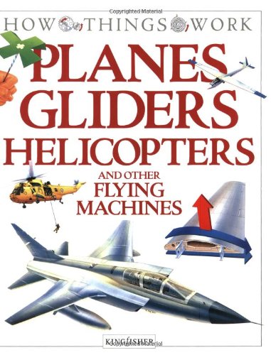 Planes, Gliders, Helicopters And Other Flying Machines  1993 9781856978699 Front Cover