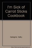 I'm Sick of Carrot Sticks Cookbook  N/A 9780025420700 Front Cover