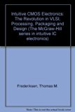 Intuitive CMOS Electronics : The Revolution in VLSI, Processing, Packaging, and Design Revised  9780070219700 Front Cover