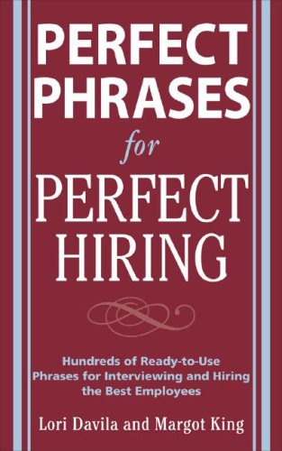 Perfect Phrases for Perfect Hiring: Hundreds of Ready-To-Use Phrases for Interviewing and Hiring the Best Employees Every Time   2007 9780071481700 Front Cover