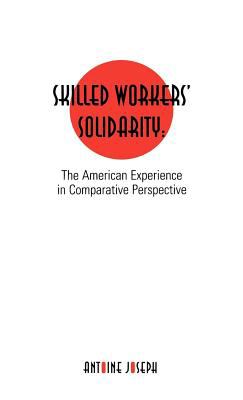 Skilled Workers' Solidarity The American Experience in Comparative Perspective  2000 9780203901700 Front Cover