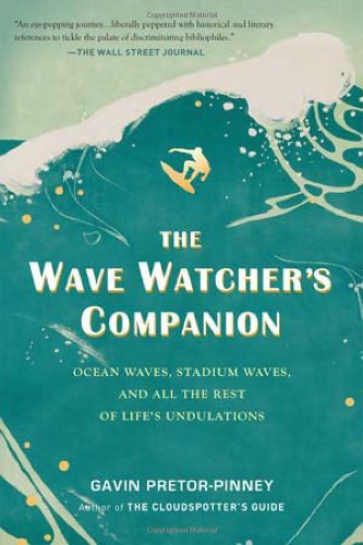 Wave Watcher's Companion Ocean Waves, Stadium Waves, and All the Rest of Life's Undulations  2011 9780399536700 Front Cover