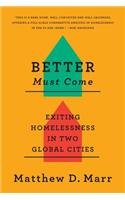 Better Must Come Exiting Homelessness in Two Global Cities  2015 9780801479700 Front Cover