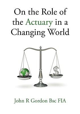 On the Role of the Actuary in a Changing World   2009 9780956430700 Front Cover