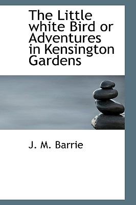 Little White Bird or Adventures in Kensington Gardens  N/A 9781115308700 Front Cover