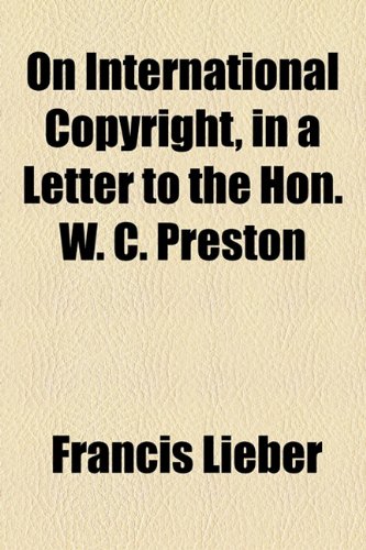 On International Copyright, in a Letter to the Hon W C Preston  2010 9781154538700 Front Cover