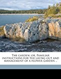 Garden; or, Familiar Instructions for the Laying Out and Management of a Flower Garden N/A 9781178413700 Front Cover