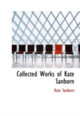 Collected Works of Kate Sanborn  Revised  9781434696700 Front Cover