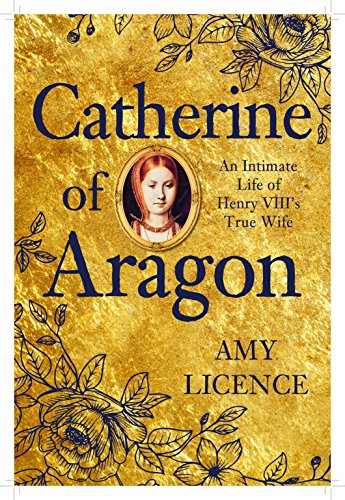 Catherine of Aragon An Intimate Life of Henry VIII's True Wife  2016 9781445656700 Front Cover
