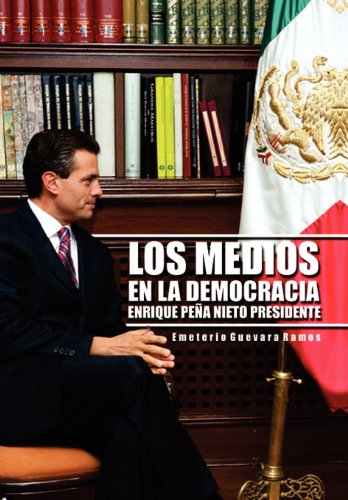 Los Medios En La Democracia Enrique Pena Nieto Presidente:   2012 9781463335700 Front Cover