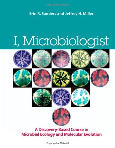 I, Microbiologist A Discovery-Based Undergraduate Research Course in Microbial Ecology and Molecular Evolution  2010 9781555814700 Front Cover