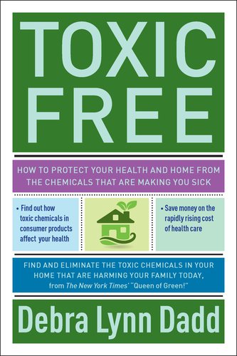 Toxic Free How to Protect Your Health and Home from the Chemicals ThatAre Making You Sick  2011 9781585428700 Front Cover