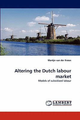 Altering the Dutch Labour Market  N/A 9783843366700 Front Cover