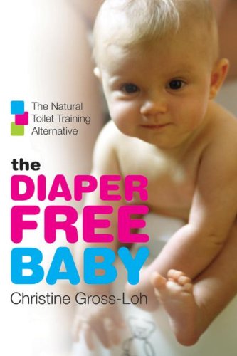 Diaper-Free Baby The Natural Toilet Training Alternative  2007 9780061229701 Front Cover