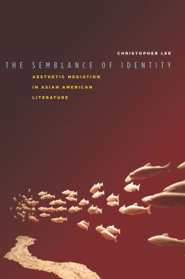 Semblance of Identity Aesthetic Mediation in Asian American Literature  2012 9780804778701 Front Cover