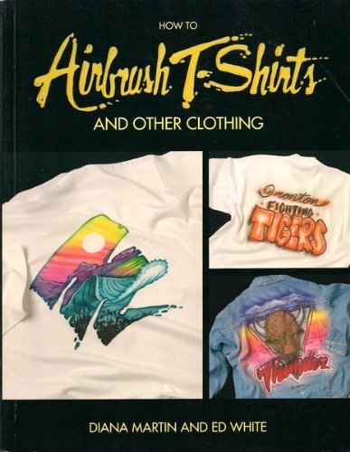 How to Airbrush T-Shirts and Other Clothing   1994 9780891345701 Front Cover