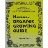 Hawaiian Organic Growing Guide : Hawaii's "How-to-Grow-It" Gardening Encyclopedia for the Tropics and Subtropics 3rd 9780963318701 Front Cover