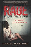 Rage from the Womb A Journey into Madness N/A 9780988267701 Front Cover