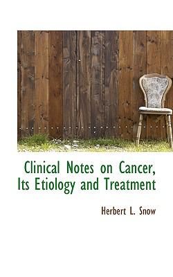 Clinical Notes on Cancer, Its Etiology and Treatment:   2009 9781103898701 Front Cover