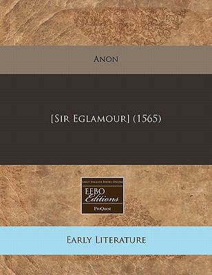 [Sir Eglamour] (1565)  N/A 9781117787701 Front Cover