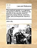 practical register: or, a general abridgment of the law, relating to the practice of the several courts of Chancery, King's Bench, Common Pleas, and Exchequerthe Volume 2 Of 2  N/A 9781170962701 Front Cover