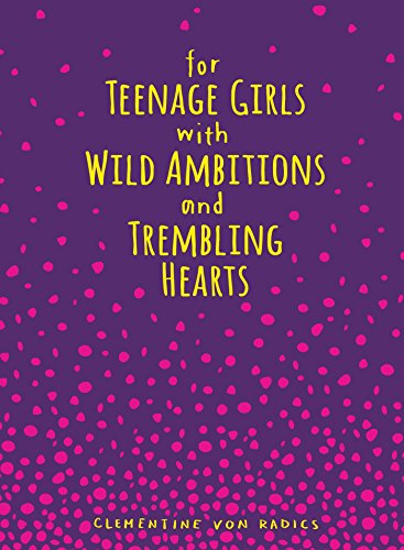 For Teenage Girls with Wild Ambitions and Trembling Hearts   2016 9781449479701 Front Cover