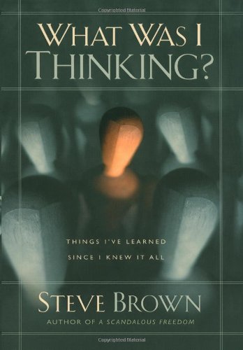 What Was I Thinking? Things I've Learned since I Knew It All  2006 (Annotated) 9781582295701 Front Cover