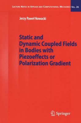 Static and Dynamic Coupled Fields in Bodies with Piezoeffects or Polarization Gradient   2006 9783540316701 Front Cover