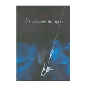 El Pescador De Tigres / The Tiger Fisherman:  2004 9788497950701 Front Cover