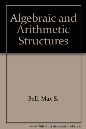 Algebraic and Arithmetic Structures A Concrete Approach for Elementary School Teachers  1976 9780029022702 Front Cover