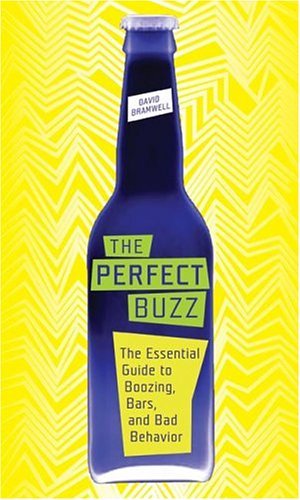 Perfect Buzz The Essential Guide to Boozing, Bars, and Bad Behavior N/A 9780060779702 Front Cover