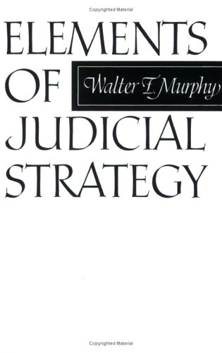 Elements of Judicial Strategy  N/A 9780226553702 Front Cover