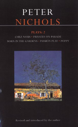 Nichols Plays: 2 Chez Nous; Privates on Parade; Born in the Gardens; Passion Play; Poppy  1991 (Revised) 9780413650702 Front Cover
