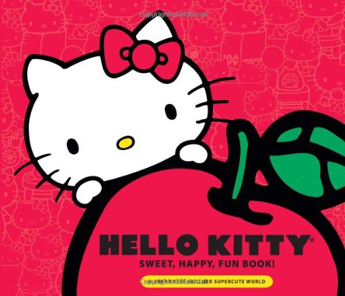 Hello Kitty Sweet, Happy, Fun Book! A Sneak Peek into Her Supercute World  2010 9780762437702 Front Cover