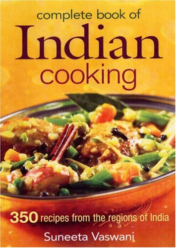 Complete Book of Indian Cooking 350 Recipes from the Regions of India  2007 9780778801702 Front Cover