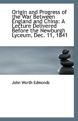 Origin and Progress of the War Between England and Chin : A Lecture Delivered Before the Newburgh Ly N/A 9781113353702 Front Cover