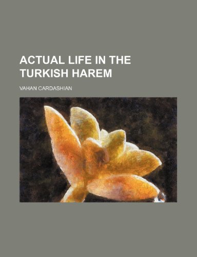 Actual Life in the Turkish Harem  2010 9781154477702 Front Cover