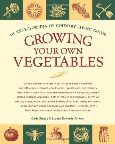 Growing Your Own Vegetables An Encyclopedia of Country Living Guide  2009 9781570615702 Front Cover