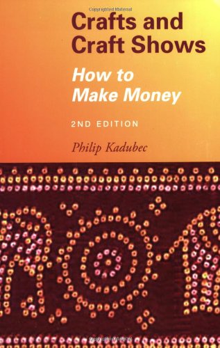 Crafts and Craft Shows How to Make Money 2nd 2007 9781581154702 Front Cover