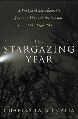 Stargazing Year A Backyard Astronomer's Journey Through the Seasons of the Night Sky N/A 9781585424702 Front Cover