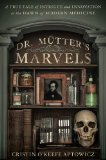 Dr. MÃ¼tter's Marvels A True Tale of Intrigue and Innovation at the Dawn of Modern Medicine  2014 9781592408702 Front Cover