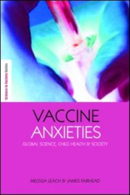Vaccine Anxieties Global Science, Child Health and Society  2008 9781844073702 Front Cover