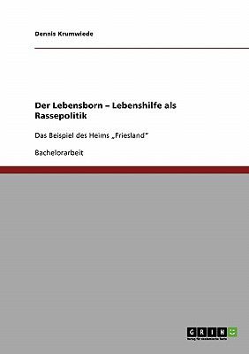 Der Lebensborn - Lebenshilfe als Rassepolitik Das Beispiel des Heims 'Friesland' N/A 9783640101702 Front Cover