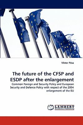 Future of the Cfsp and Esdp after the Enlargement  N/A 9783843388702 Front Cover