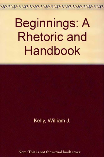 Beginnings A Rhetoric and Handbook 1st 1992 9780023634703 Front Cover