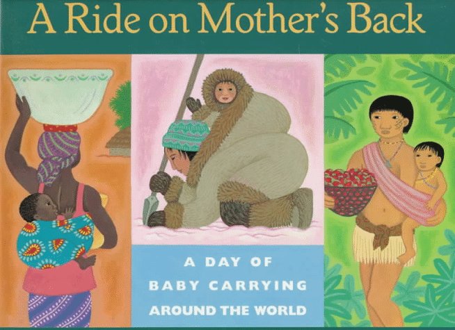 Ride on Mother's Back A Day of Baby Carrying Around the World  1996 9780152008703 Front Cover