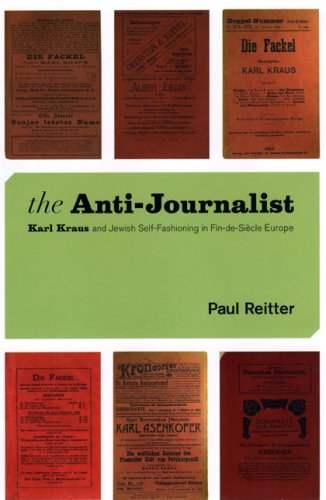 Anti-Journalist Karl Kraus and Jewish Self-Fashioning in Fin-de-Siecle Europe  2008 9780226709703 Front Cover