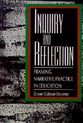 Inquiry and Reflection Framing Narrative Practice in Education N/A 9780791418703 Front Cover